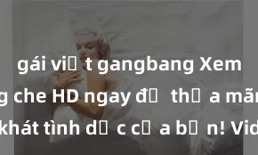 gái việt gangbang Xem sex không che HD ngay để thỏa mãn cơn khát tình dục của bạn! Video chất lượng cao, cảnh quay rõ nét, sẽ khiến bạn không thể rời mắt! Hãy trải nghiệm ngay!