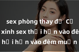 sex phòng thay đồ Cặp đôi gái xinh sex thổi hồn vào đêm muộn