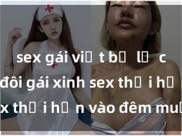 sex gái việt bị lộ clip Cặp đôi gái xinh sex thổi hồn vào đêm muộn