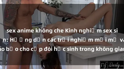 sex anime không che Kinh nghiệm sex sinh viên tại khách sạn: Hướng dẫn các trải nghiệm mới mẻ và táo bạo cho cặp đôi học sinh trong không gian riêng tư của khách sạn.