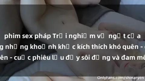 phim sex pháp Trải nghiệm vị ngọt của sex tập thể cùng những khoảnh khắc kích thích khó quên - cuộc phiêu lưu đầy sôi động và đam mê không ngừng!