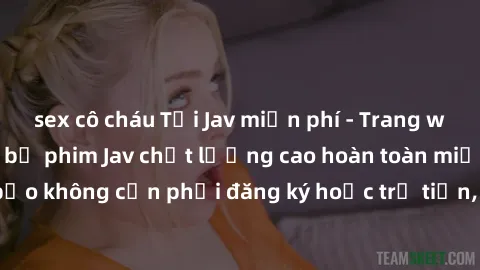 sex cô cháu Tải Jav miễn phí - Trang web cung cấp những bộ phim Jav chất lượng cao hoàn toàn miễn phí. Đảm bảo không cần phải đăng ký hoặc trả tiền, chỉ cần truy cập và tận hưởng!