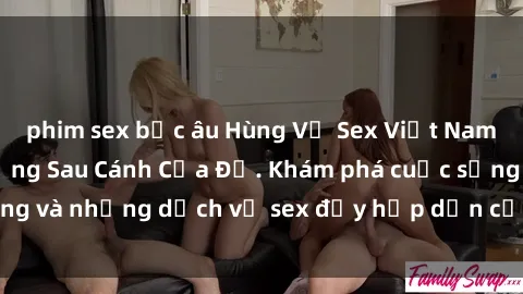phim sex bắc âu Hùng Vỹ Sex Việt Nam: Những Bí Mật Đằng Sau Cánh Cửa Đỏ. Khám phá cuộc sống và những dịch vụ sex đầy hấp dẫn của người Việt Nam.