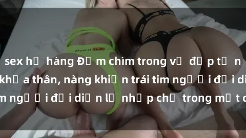 sex họ hàng Đắm chìm trong vẻ đẹp tự nhiên của gái xinh khỏa thân, nàng khiến trái tim người đối diện lỡ nhịp chỉ trong một cái nhìn.