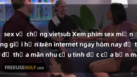 sex vợ chồng vietsub Xem phim sex miễn phí hoàn toàn không giới hạn trên internet ngay hôm nay để thỏa mãn nhu cầu tình dục của bạn mà không tốn chi phí.
