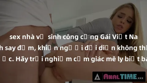 sex nhà vệ sinh công cộng Gái Việt Nam dâm đãng làm tình say đắm, khiến người đối diện không thể cưỡng lại được. Hãy trải nghiệm cảm giác mê ly biết bao của phong cách yêu đương đậm chất dân tộc!