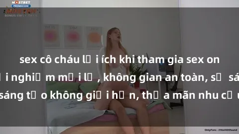 sex cô cháu lợi ích khi tham gia sex online không che: Trải nghiệm mới lạ, không gian an toàn, sự sáng tạo không giới hạn, thỏa mãn nhu cầu tình dục của bạn.