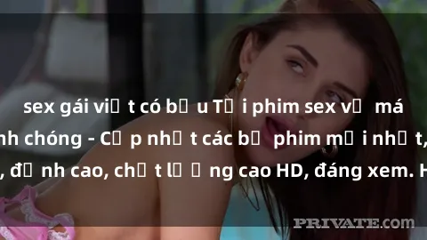 sex gái việt có bầu Tải phim sex về máy miễn phí và nhanh chóng - Cập nhật các bộ phim mới nhất, đỉnh cao, chất lượng cao HD, đáng xem. Hãy trải nghiệm ngay!