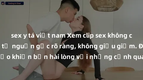 sex y tá việt nam Xem clip sex không che mới - Nguồn gốc từ nguồn gốc rõ ràng, không giấu giếm. Đảm bảo khiến bạn hài lòng với những cảnh quay táo bạo và đầy kích thích.