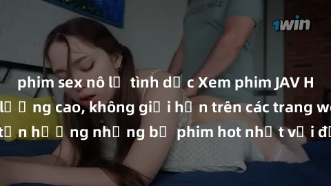 phim sex nô lệ tình dục Xem phim JAV HD miễn phí chất lượng cao, không giới hạn trên các trang web uy tín. Yên tâm tận hưởng những bộ phim hot nhất với độ nét sắc sảo, đẹp mắt ngay tại nhà. Hãy trải n