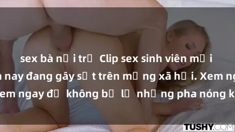 sex bà nội trợ Clip sex sinh viên mới nhất hot nhất năm nay đang gây sốt trên mạng xã hội. Xem ngay để không bỏ lỡ những pha nóng không thể bỏ qua!