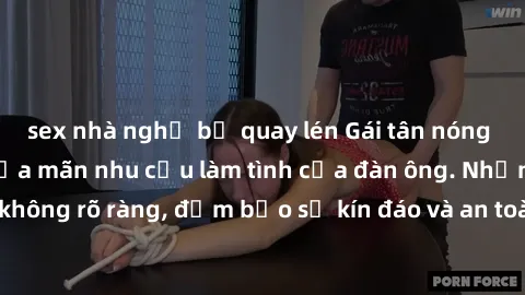 sex nhà nghỉ bị quay lén Gái tân nóng bỏng, dâm đãng thỏa mãn nhu cầu làm tình của đàn ông. Nhận dạng không rõ ràng, đảm bảo sự kín đáo và an toàn cho trải nghiệm tuyệt vời.