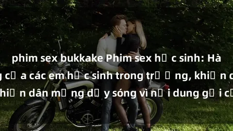 phim sex bukkake Phim sex học sinh: Hành động nóng bỏng của các em học sinh trong trường, khiến dân mạng dậy sóng vì nội dung gợi cảm và kích thích.