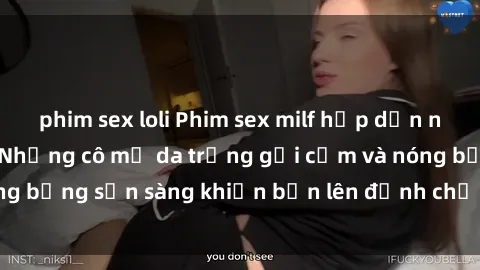 phim sex loli Phim sex milf hấp dẫn nhất mọi thời đại: Những cô mẹ da trắng gợi cảm và nóng bỏng sẵn sàng khiến bạn lên đỉnh chỉ trong chớp mắt!