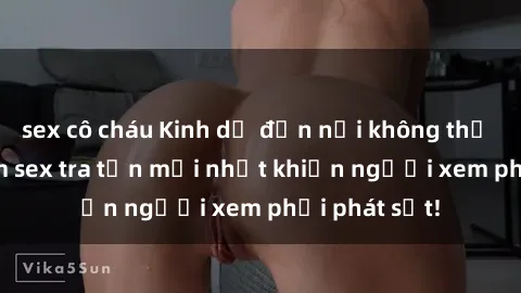 sex cô cháu Kinh dị đến nỗi không thể tin nổi: Phim sex tra tấn mới nhất khiến người xem phải phát sốt!