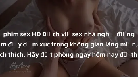 phim sex HD Dịch vụ sex nhà nghỉ đẳng cấp: Trải nghiệm đầy cảm xúc trong không gian lãng mạn, đầy kích thích. Hãy đặt phòng ngay hôm nay để thỏa mãn khát khao của bạn!