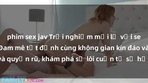 phim sex jav Trải nghiệm mới lạ với sex phòng thay đồ: Đam mê tột đỉnh cùng không gian kín đáo và quyến rũ, khám phá sự lôi cuốn từ sự hấp dẫn của nơi này.