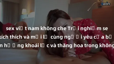 sex việt nam không che Trải nghiệm sex phòng tắm đầy kích thích và mới lạ cùng người yêu của bạn! Tận hưởng khoái lạc và thăng hoa trong không gian tắm ấm áp và gợi cảm.