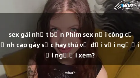 sex gái nhật bản Phim sex nơi công cộng: Đỉnh cao gây sốc hay thú vị đối với người xem?