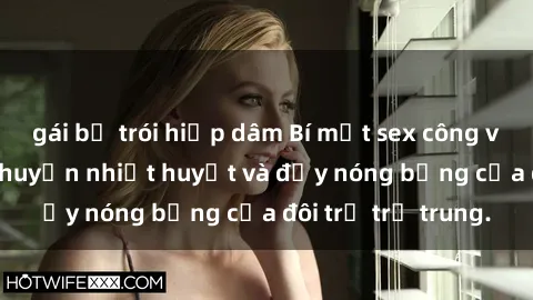 gái bị trói hiếp dâm Bí mật sex công viên: Những câu chuyện nhiệt huyết và đầy nóng bỏng của đôi trẻ trẻ trung.