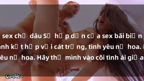 sex chị dâu Sự hấp dẫn của sex bãi biển: Khi sóng biển xanh kết hợp với cát trắng, tình yêu nở hoa. Hãy thả mình vào cõi tình ái giữa sóng biển!