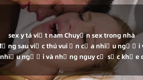 sex y tá việt nam Chuyện sex trong nhà vệ sinh: Sự thật đằng sau việc thú vui ẩn của nhiều người và những nguy cơ sức khỏe cần lưu ý