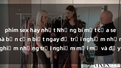phim sex hay nhất Những bí mật của sex nhóm không che mà bạn cần biết ngay để trải nghiệm những trải nghiệm mới mẻ và đầy kích thích.