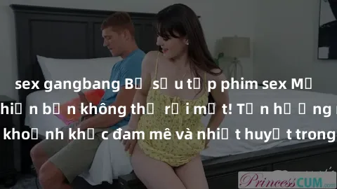sex gangbang Bộ sưu tập phim sex Mỹ hot nhất năm nay khiến bạn không thể rời mắt! Tận hưởng những khoảnh khắc đam mê và nhiệt huyết trong các tác phẩm nóng bỏng này!