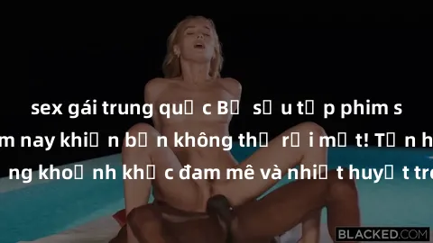 sex gái trung quốc Bộ sưu tập phim sex Mỹ hot nhất năm nay khiến bạn không thể rời mắt! Tận hưởng những khoảnh khắc đam mê và nhiệt huyết trong các tác phẩm nóng bỏng này!