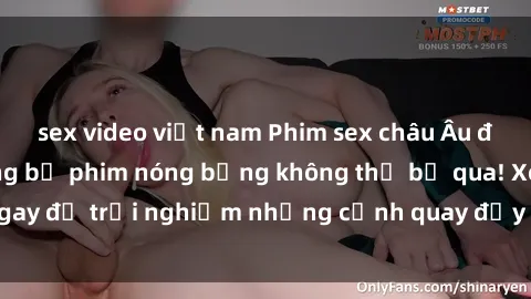 sex video việt nam Phim sex châu Âu đỉnh cao: Top những bộ phim nóng bỏng không thể bỏ qua! Xem ngay để trải nghiệm những cảnh quay đầy kích thích và cuồng nhiệt.