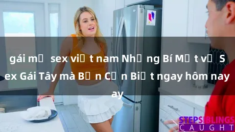 gái mỹ sex việt nam Những Bí Mật về Sex Gái Tây mà Bạn Cần Biết ngay hôm nay