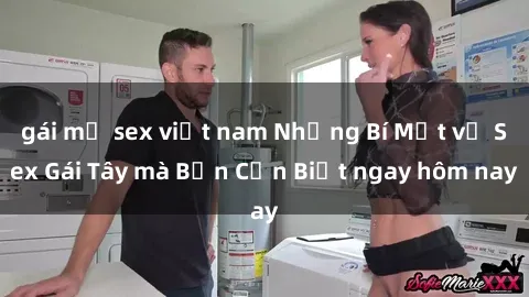 gái mỹ sex việt nam Những Bí Mật về Sex Gái Tây mà Bạn Cần Biết ngay hôm nay