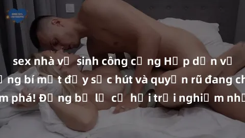 sex nhà vệ sinh công cộng Hấp dẫn với sex Mỹ đen: Những bí mật đầy sức hút và quyến rũ đang chờ đợi bạn khám phá! Đừng bỏ lỡ cơ hội trải nghiệm những khoảnh khắc mãnh liệt và đam mê!