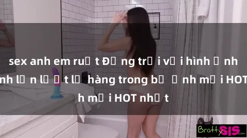 sex anh em ruột Động trời với hình ảnh gái xinh lần lượt lộ hàng trong bộ ảnh mới HOT nhất
