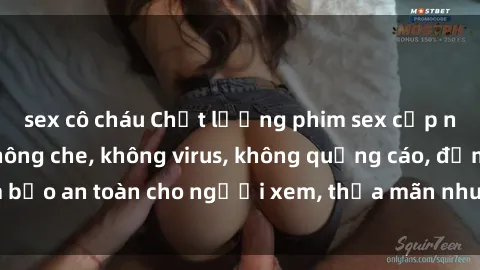 sex cô cháu Chất lượng phim sex cập nhật mới nhất, không che, không virus, không quảng cáo, đảm bảo an toàn cho người xem, thỏa mãn nhu cầu tình dục của bạn.