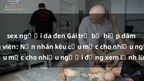 sex người da đen Gái trẻ bị hiếp dâm bạo lực trong công viên: Nạn nhân kêu cứu mặc cho nhiều người đứng xem lạnh lùng