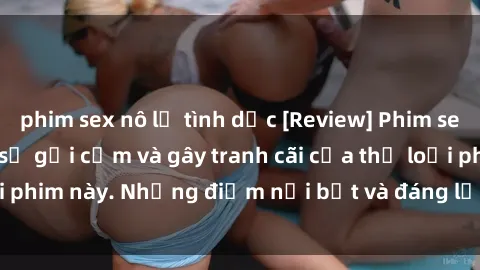 phim sex nô lệ tình dục [Review] Phim sex loli: Đánh giá về sự gợi cảm và gây tranh cãi của thể loại phim này. Những điểm nổi bật và đáng lưu ý khi xem phim loli.