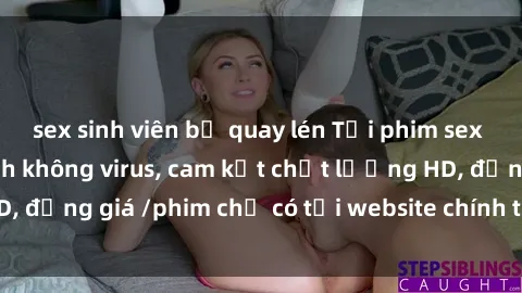 sex sinh viên bị quay lén Tải phim sex mới nhất cực nhanh không virus, cam kết chất lượng HD, đồng giá /phim chỉ có tại website chính thức. Đặt ngay!