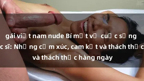 gái việt nam nude Bí mật về cuộc sống sex của bác sĩ: Những cảm xúc, cam kết và thách thức hàng ngày