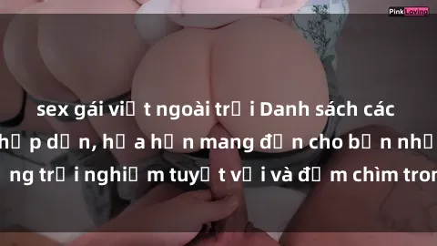 sex gái việt ngoài trời Danh sách các cô gái gọi Việt Nam hấp dẫn, hứa hẹn mang đến cho bạn những trải nghiệm tuyệt vời và đắm chìm trong cảm xúc tuyệt vời.