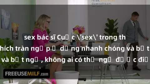 sex bác sĩ Cuộc 'sex' trong thang máy: Khi sự kích thích tràn ngập ở dạng nhanh chóng và bất ngờ, không ai có thể ngờ được điều gì sẽ xảy ra!