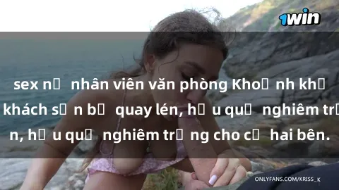 sex nữ nhân viên văn phòng Khoảnh khắc đáng buồn: Sex khách sạn bị quay lén, hậu quả nghiêm trọng cho cả hai bên.