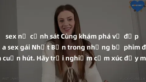 sex nữ cảnh sát Cùng khám phá vẻ đẹp và sức gợi cảm của sex gái Nhật Bản trong những bộ phim đầy nghệ thuật và cuốn hút. Hãy trải nghiệm cảm xúc đầy mới mẻ và sống động từ những cảnh quay tinh tế và q
