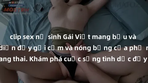clip sex nữ sinh Gái Việt mang bầu và làm tình: Màn trình diễn đầy gợi cảm và nóng bỏng của phụ nữ mang thai. Khám phá cuộc sống tình dục đầy hấp dẫn và mới lạ của họ!