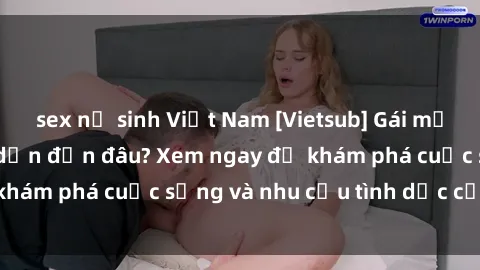 sex nữ sinh Việt Nam [Vietsub] Gái mại dâm châu Á hấp dẫn đến đâu? Xem ngay để khám phá cuộc sống và nhu cầu tình dục của họ!