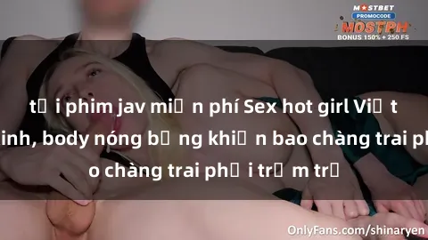 tải phim jav miễn phí Sex hot girl Việt Nam: Mặt xinh, body nóng bỏng khiến bao chàng trai phải trầm trồ