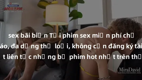 sex bãi biển Tải phim sex miễn phí chất lượng cao độc đáo, đa dạng thể loại, không cần đăng ký tài khoản. Cập nhật liên tục những bộ phim hot nhất trên thị trường. Sự lựa chọn hàng đầu cho người yêu t