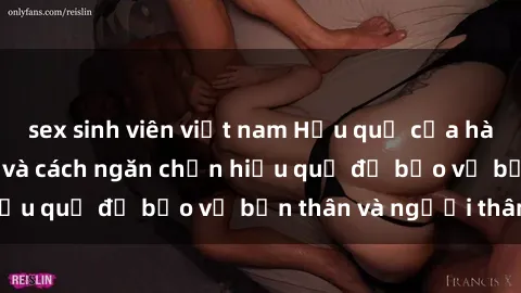 sex sinh viên việt nam Hậu quả của hành vi bạo dâm sex và cách ngăn chặn hiệu quả để bảo vệ bản thân và người thân