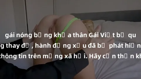 gái nóng bỏng khỏa thân Gái Việt bị quay lén trong phòng thay đồ, hành động xấu đã bị phát hiện và lộ thông tin trên mạng xã hội. Hãy cẩn thận khi thay đồ ở nơi công cộng!