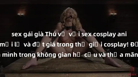 sex gái già Thú vị với sex cosplay anime: Trải nghiệm mới lạ và đắt giá trong thế giới cosplay! Đắm mình trong không gian hư cấu và thỏa mãn niềm đam mê của bạn!